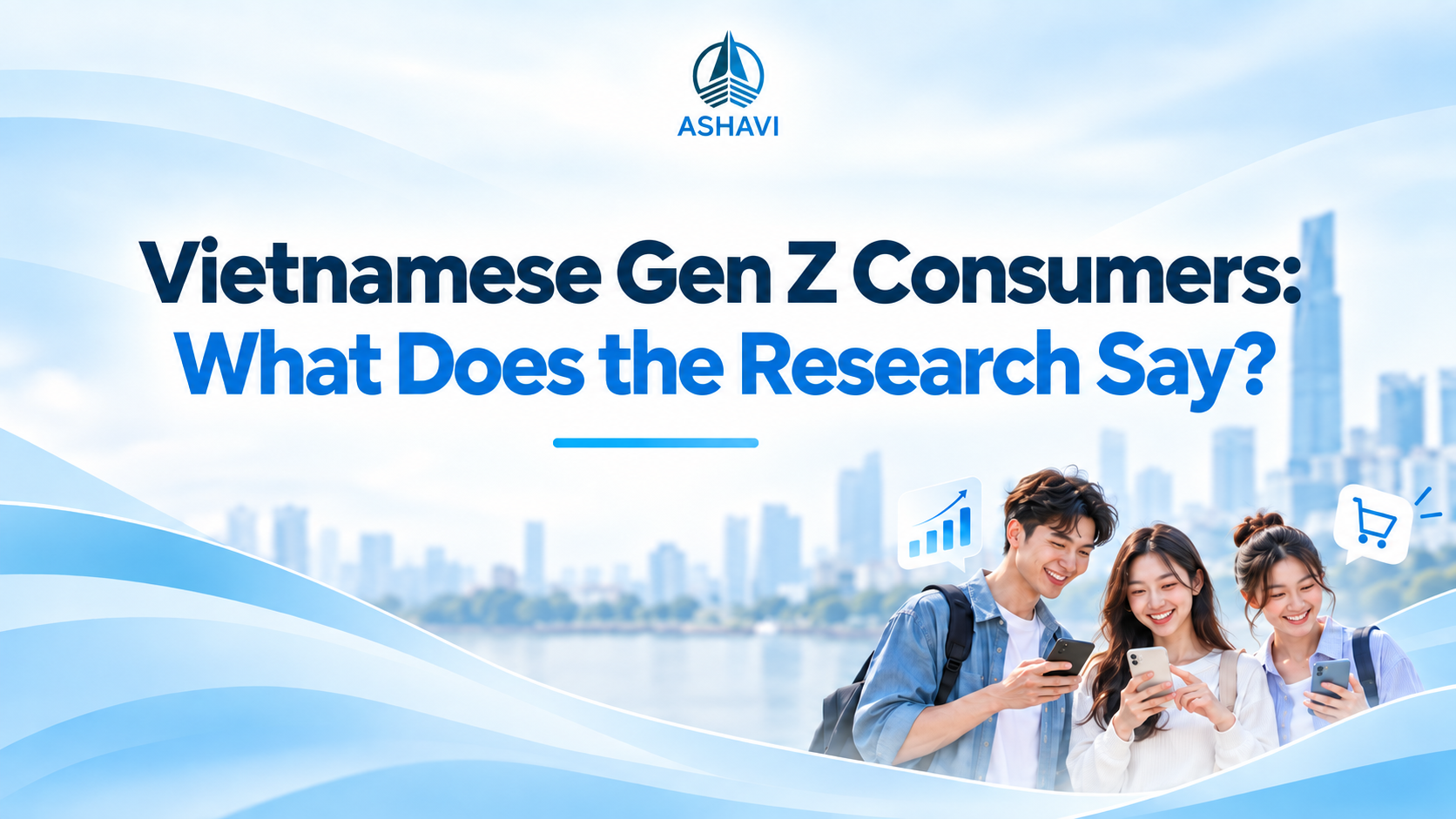 Vietnamese Gen Z Consumers: What Does the Research Say?